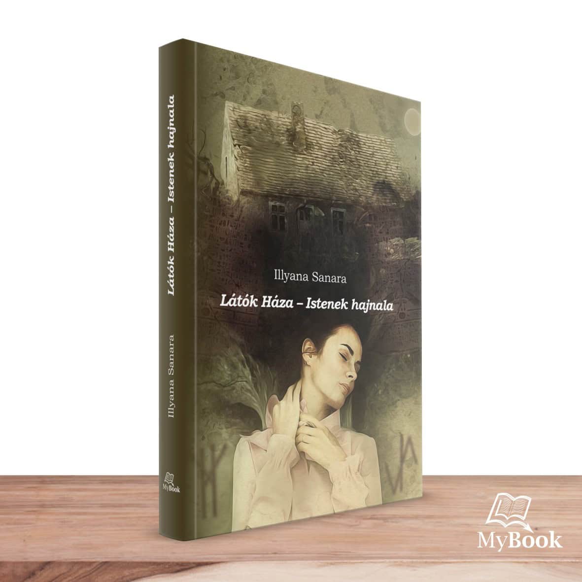 MyBook Illyana Sanara - Látók Háza - Istenek hajnala MyBook Illyana Sanara - Látók Háza - Istenek hajnala